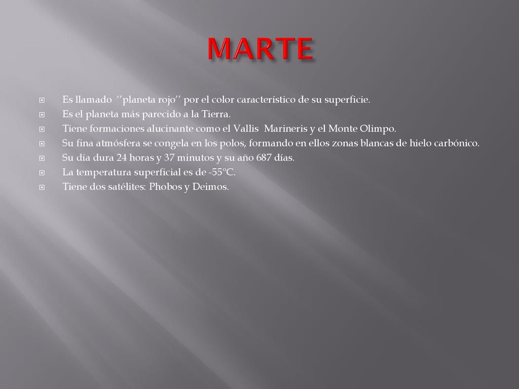 MARTE Es llamado ‘’planeta rojo’’ por el color característico de su superficie. Es el planeta más parecido a la Tierra.