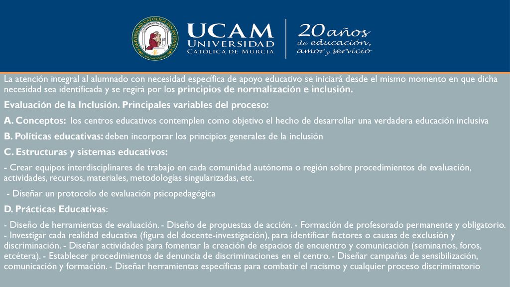 La atención integral al alumnado con necesidad específica de apoyo educativo se iniciará desde el mismo momento en que dicha necesidad sea identificada y se regirá por los principios de normalización e inclusión.