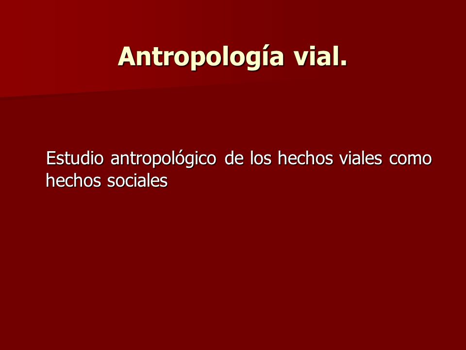 Antropología vial. Estudio antropológico de los hechos viales como hechos sociales