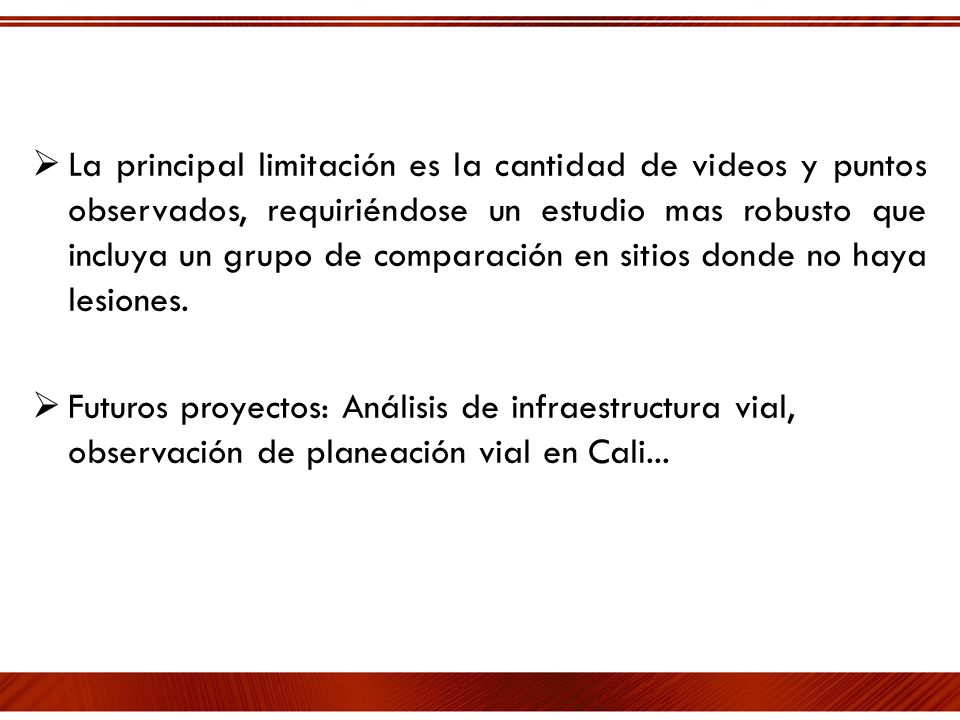 La principal limitación es la cantidad de videos y puntos observados, requiriéndose un estudio mas robusto que incluya un grupo de comparación en sitios donde no haya lesiones.