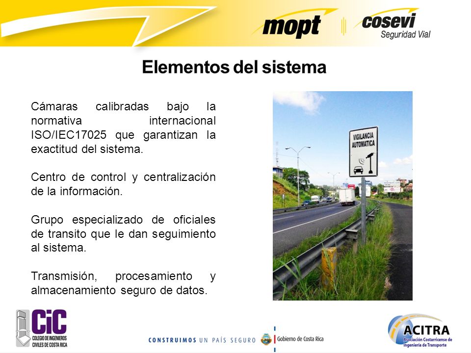 Elementos del sistema Cámaras calibradas bajo la normativa internacional ISO/IEC17025 que garantizan la exactitud del sistema.