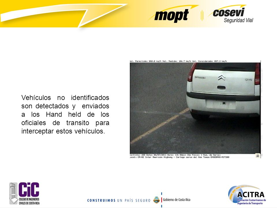 Vehículos no identificados son detectados y enviados a los Hand held de los oficiales de transito para interceptar estos vehículos.
