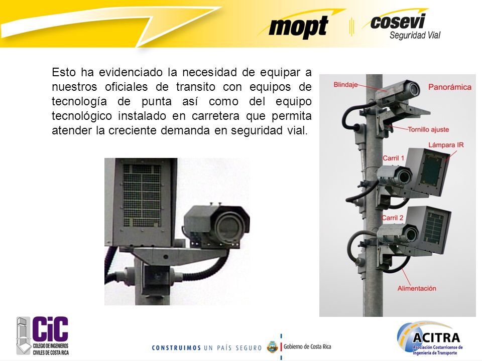 Esto ha evidenciado la necesidad de equipar a nuestros oficiales de transito con equipos de tecnología de punta así como del equipo tecnológico instalado en carretera que permita atender la creciente demanda en seguridad vial.