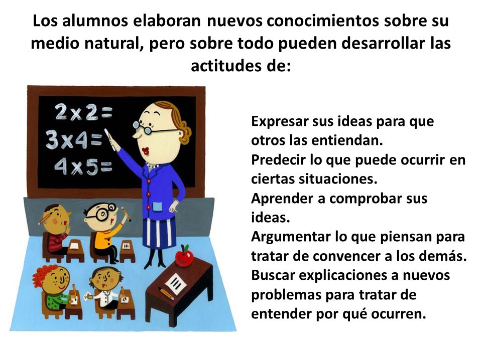 Los alumnos elaboran nuevos conocimientos sobre su medio natural, pero sobre todo pueden desarrollar las actitudes de: