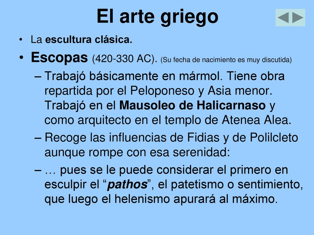 El arte griego La escultura clásica. Escopas ( AC). (Su fecha de nacimiento es muy discutida)