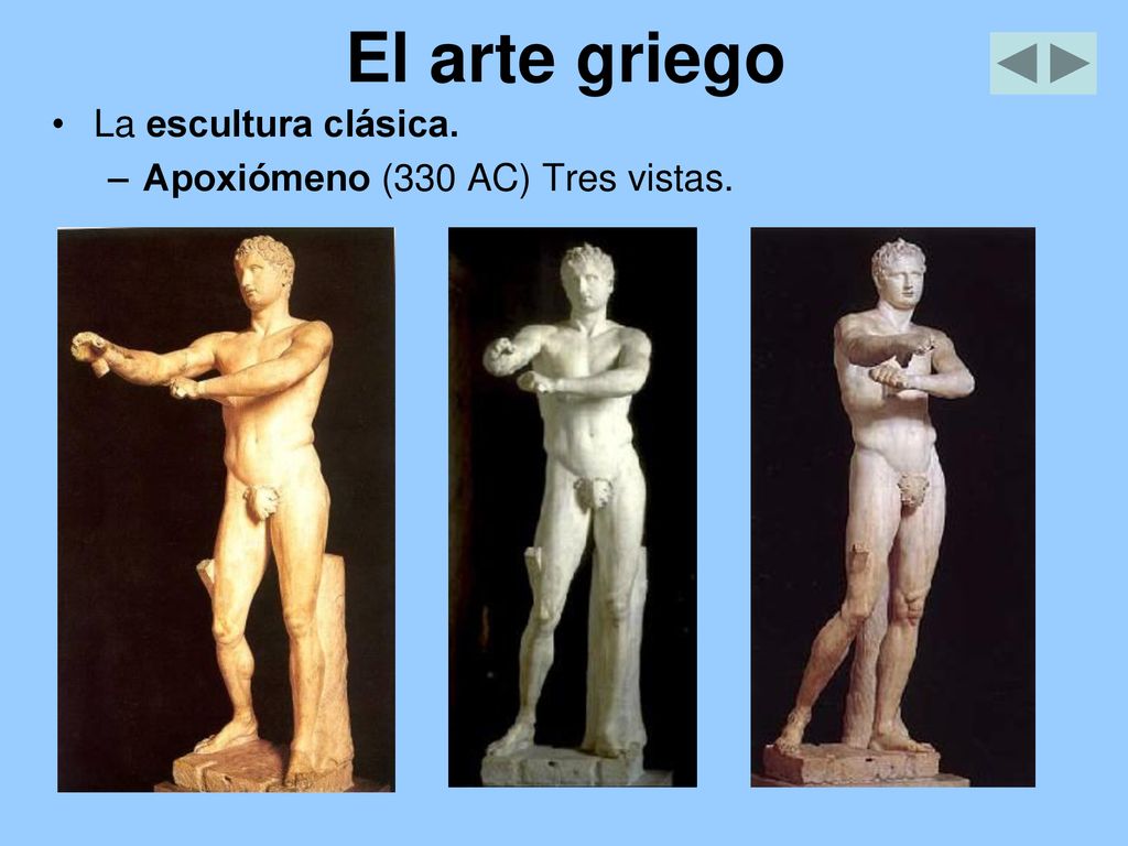 El arte griego La escultura clásica. Apoxiómeno (330 AC) Tres vistas.
