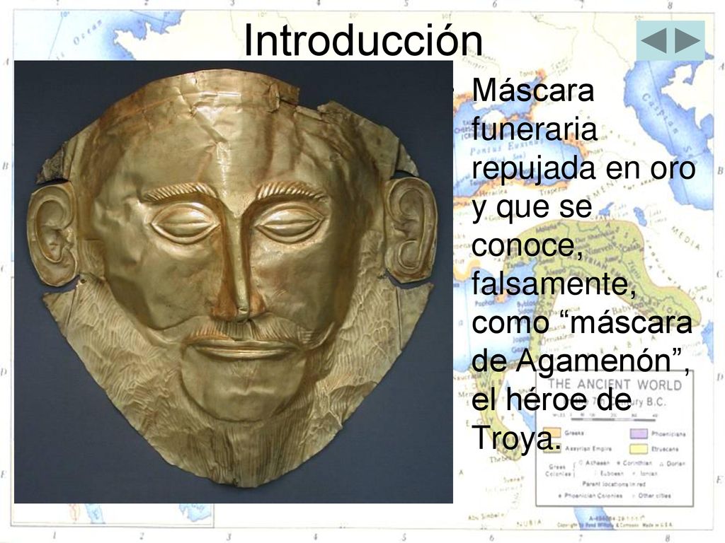 Introducción Máscara funeraria repujada en oro y que se conoce, falsamente, como máscara de Agamenón , el héroe de Troya.