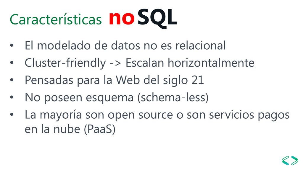SQL no Características El modelado de datos no es relacional