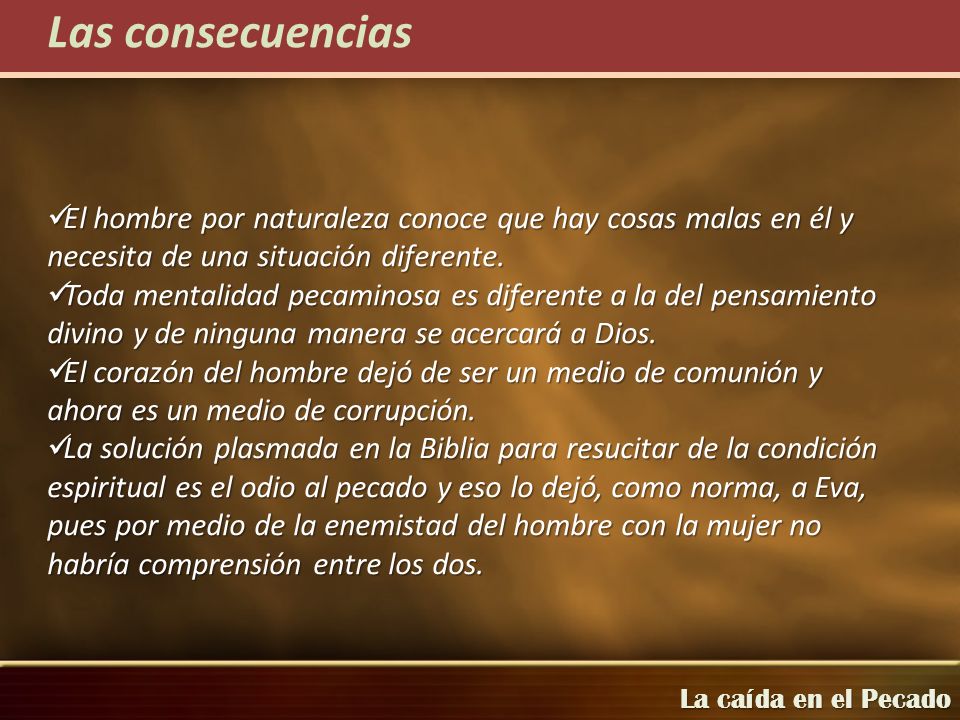 Las consecuencias El hombre por naturaleza conoce que hay cosas malas en él y necesita de una situación diferente.