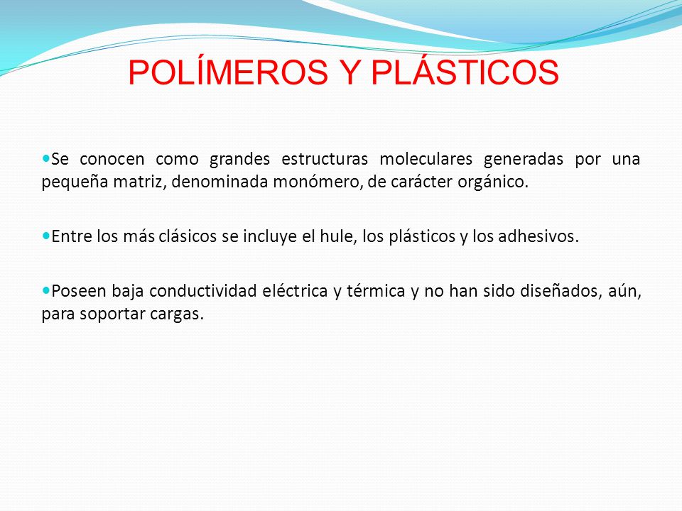 POLÍMEROS Y PLÁSTICOS Se conocen como grandes estructuras moleculares generadas por una pequeña matriz, denominada monómero, de carácter orgánico.