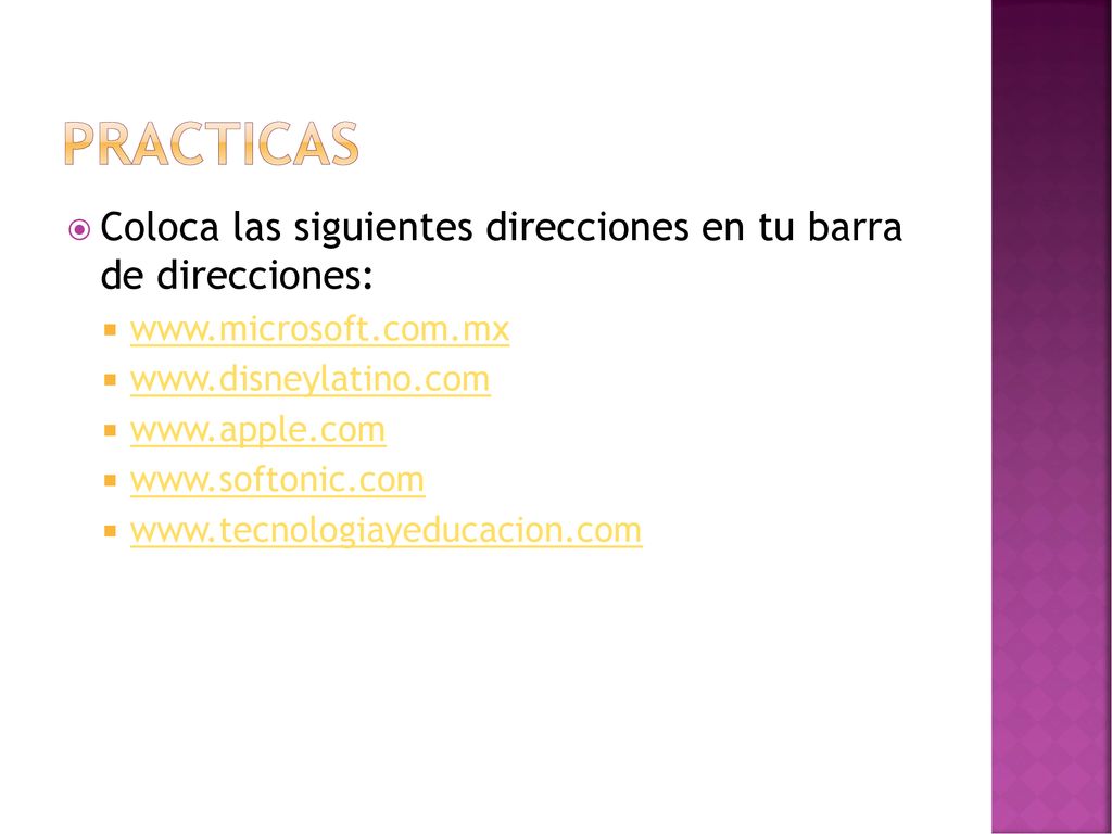 Practicas Coloca las siguientes direcciones en tu barra de direcciones: