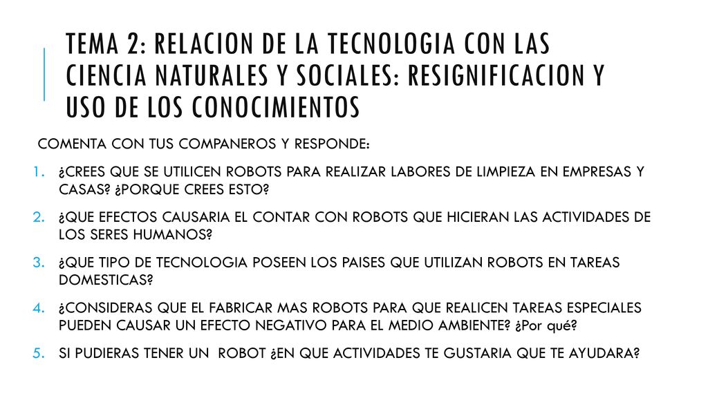 TEMA 2: RELACION DE LA TECNOLOGIA CON LAS CIENCIA NATURALES Y SOCIALES: RESIGNIFICACION Y USO DE LOS CONOCIMIENTOS