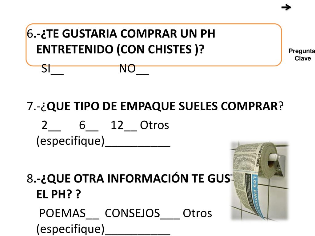 6. -¿TE GUSTARIA COMPRAR UN PH ENTRETENIDO (CON CHISTES ). SI__ NO__ 7