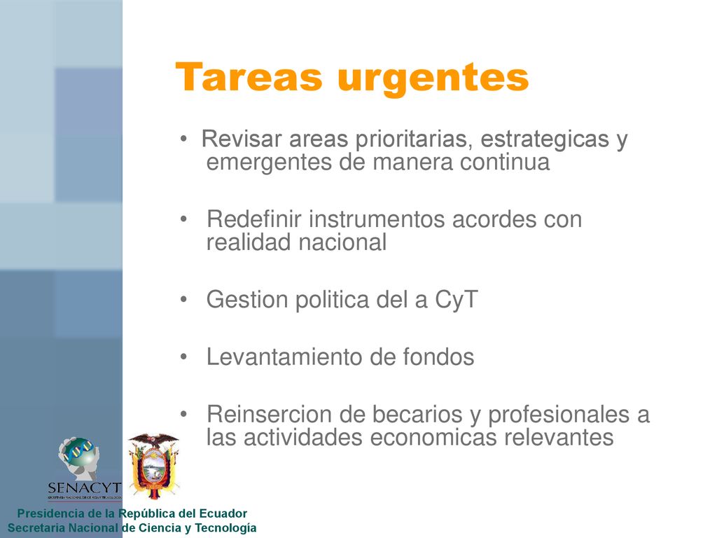 Tareas urgentes • Revisar areas prioritarias, estrategicas y emergentes de manera continua. Redefinir instrumentos acordes con realidad nacional.