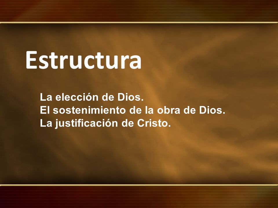 Estructura La elección de Dios. El sostenimiento de la obra de Dios.