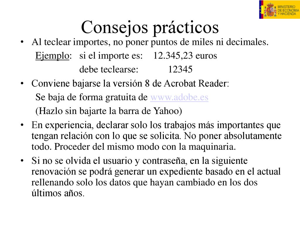 Consejos prácticos Al teclear importes, no poner puntos de miles ni decimales. Ejemplo: si el importe es: ,23 euros.
