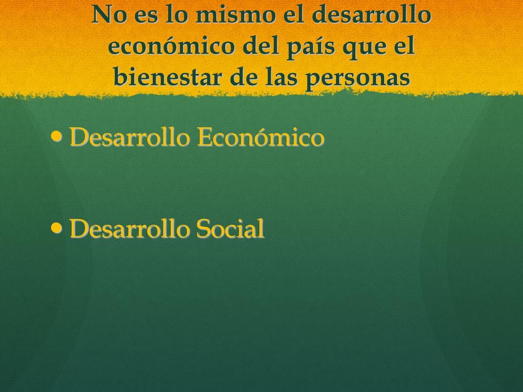No es lo mismo el desarrollo económico del país que el bienestar de las personas