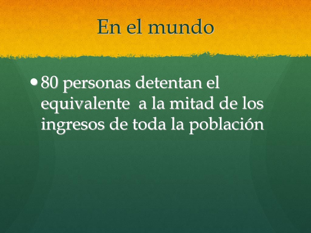 En el mundo 80 personas detentan el equivalente a la mitad de los ingresos de toda la población