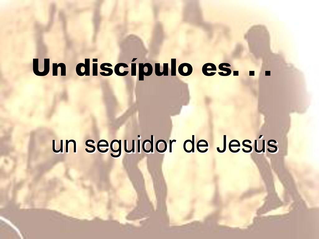 Un discípulo es. . . un seguidor de Jesús
