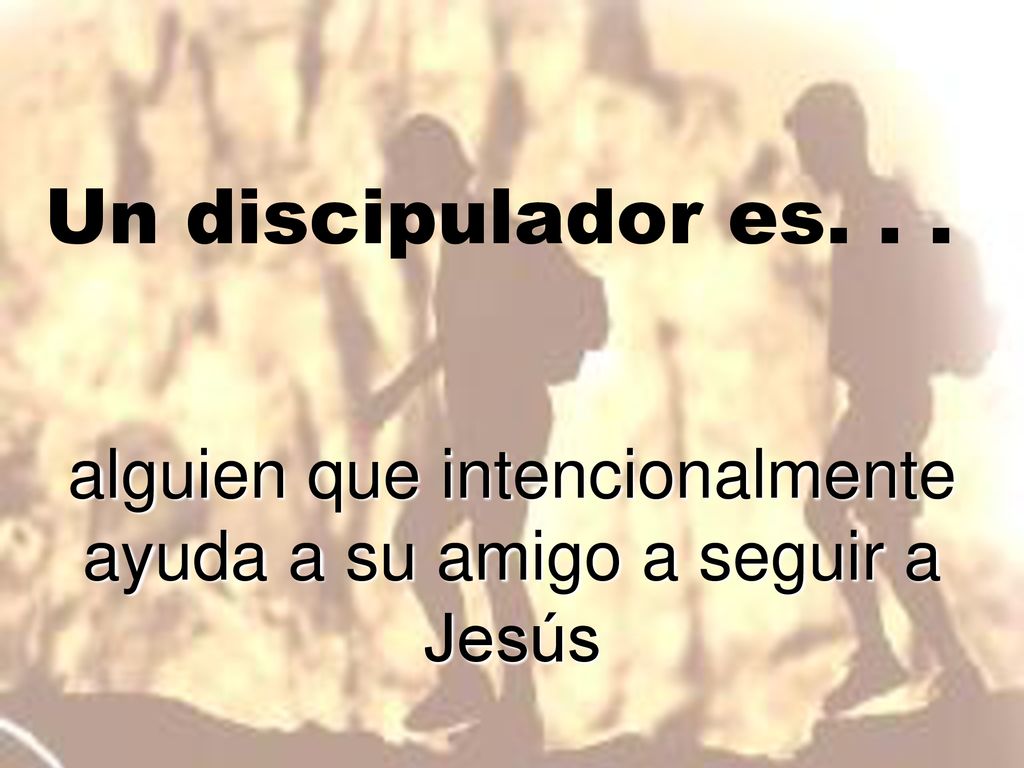 alguien que intencionalmente ayuda a su amigo a seguir a Jesús