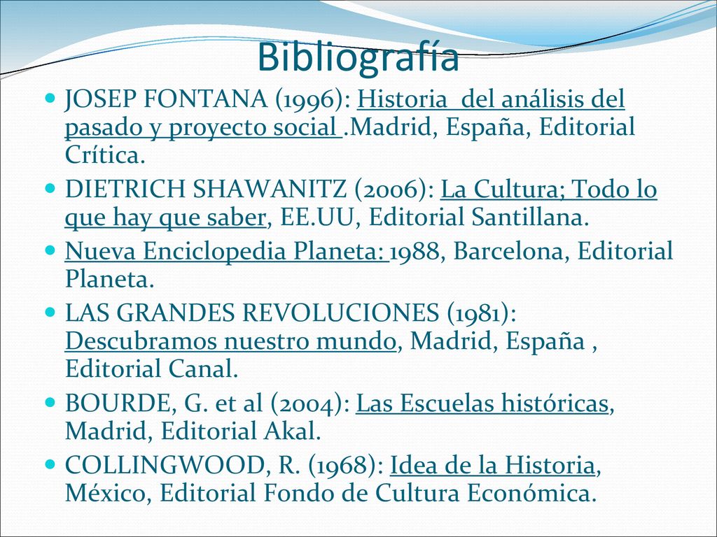 Bibliografía JOSEP FONTANA (1996): Historia del análisis del pasado y proyecto social .Madrid, España, Editorial Crítica.