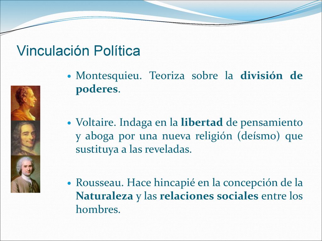 Vinculación Política Montesquieu. Teoriza sobre la división de poderes.