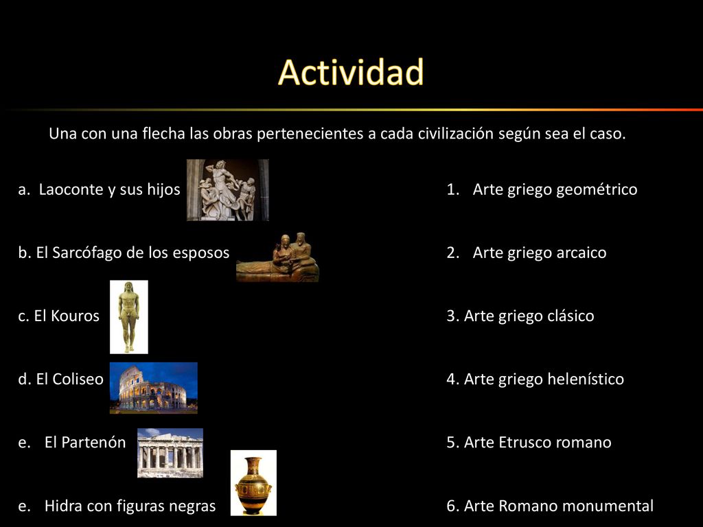 Actividad Una con una flecha las obras pertenecientes a cada civilización según sea el caso. Laoconte y sus hijos.