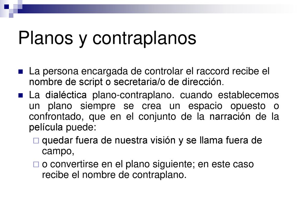 Planos y contraplanos La persona encargada de controlar el raccord recibe el nombre de script o secretaria/o de dirección.
