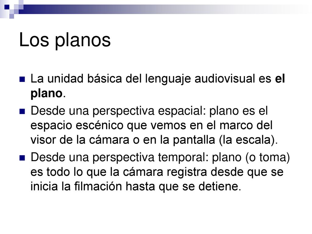 Los planos La unidad básica del lenguaje audiovisual es el plano.
