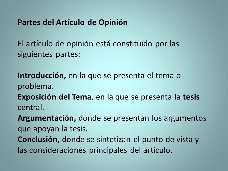 Partes del Artículo de Opinión El artículo de opinión está constituido por las siguientes partes: Introducción, en la que se presenta el tema o problema.