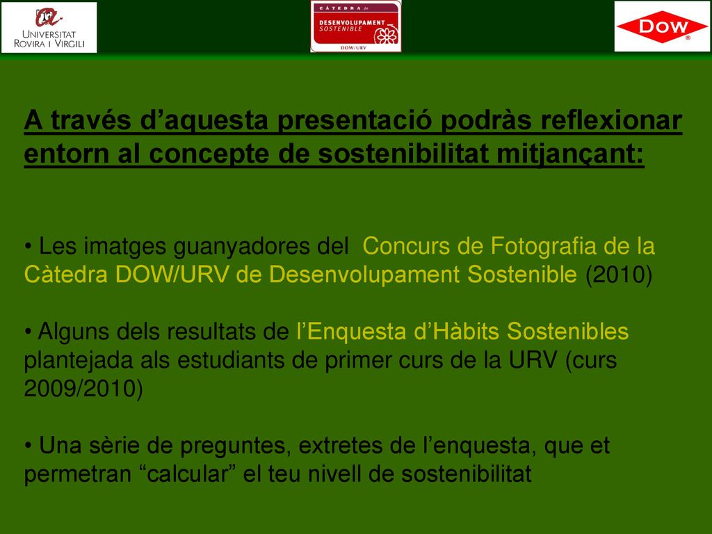 A través d’aquesta presentació podràs reflexionar entorn al concepte de sostenibilitat mitjançant: