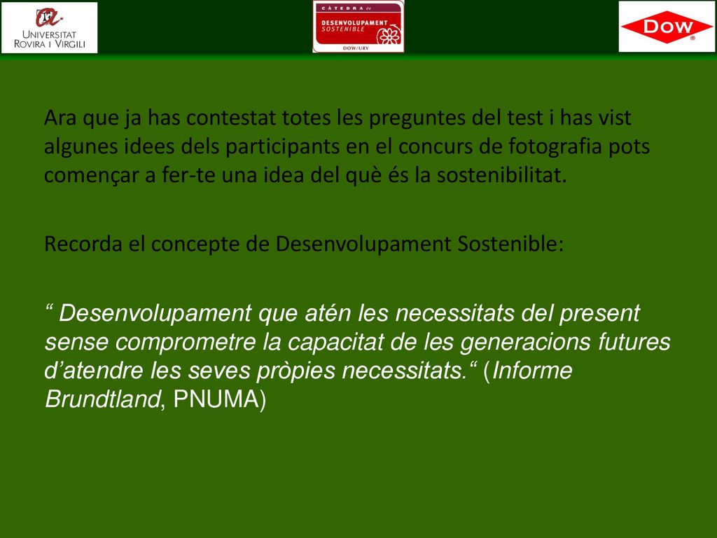 Ara que ja has contestat totes les preguntes del test i has vist algunes idees dels participants en el concurs de fotografia pots començar a fer-te una idea del què és la sostenibilitat.