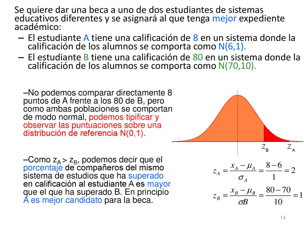 Se quiere dar una beca a uno de dos estudiantes de sistemas educativos diferentes y se asignará al que tenga mejor expediente académico: