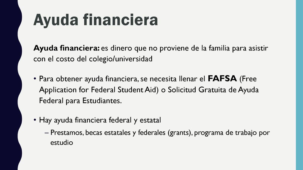 Ayuda financiera Ayuda financiera: es dinero que no proviene de la familia para asistir con el costo del colegio/universidad.