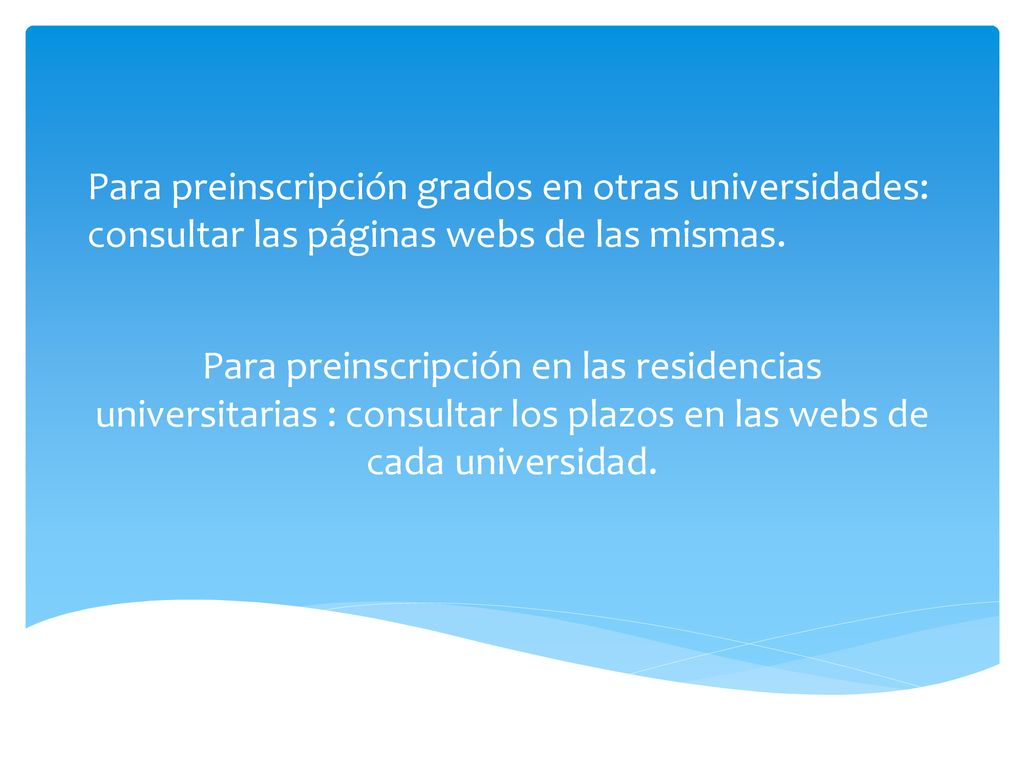 Para preinscripción grados en otras universidades: consultar las páginas webs de las mismas.