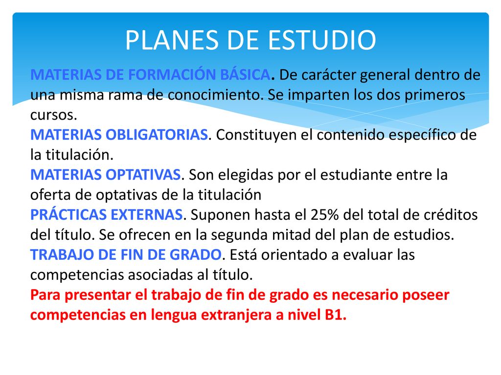 PLANES DE ESTUDIO MATERIAS DE FORMACIÓN BÁSICA. De carácter general dentro de una misma rama de conocimiento. Se imparten los dos primeros cursos.