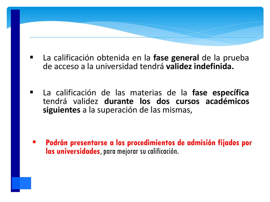 La calificación obtenida en la fase general de la prueba de acceso a la universidad tendrá validez indefinida.