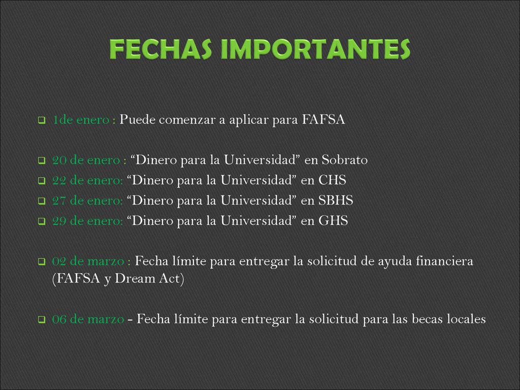 FECHAS IMPORTANTES 1de enero : Puede comenzar a aplicar para FAFSA