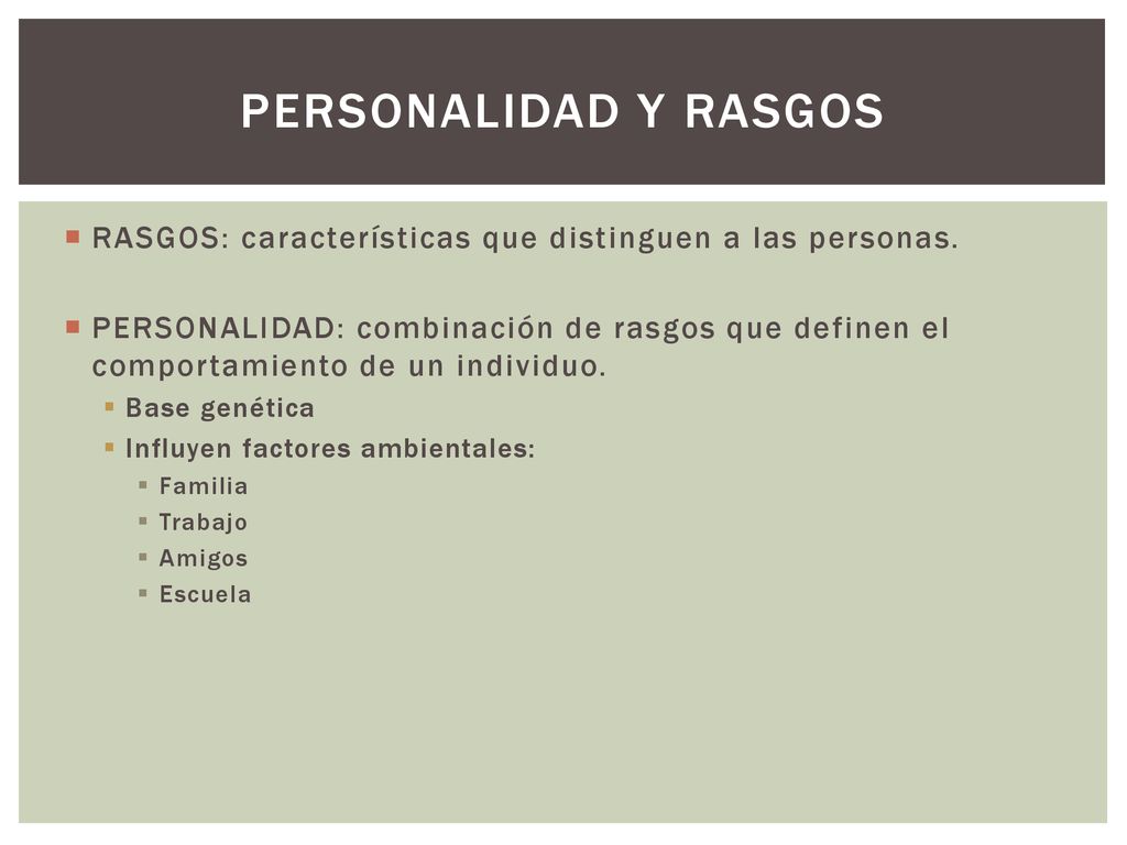 PERSONALIDAD Y RASGOS RASGOS: características que distinguen a las personas.