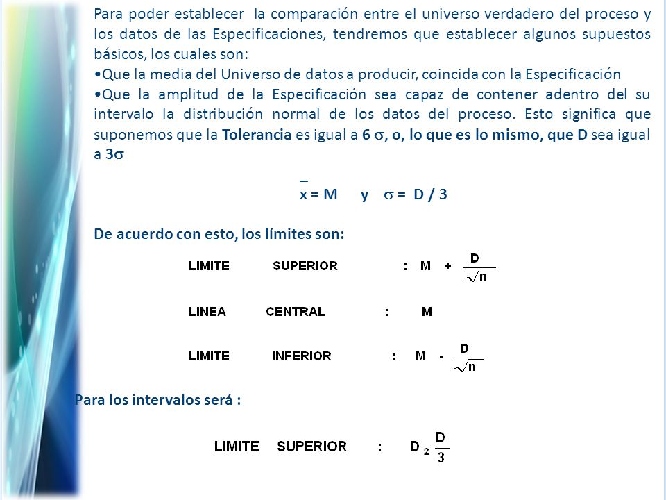 Para poder establecer la comparación entre el universo verdadero del proceso y los datos de las Especificaciones, tendremos que establecer algunos supuestos básicos, los cuales son: