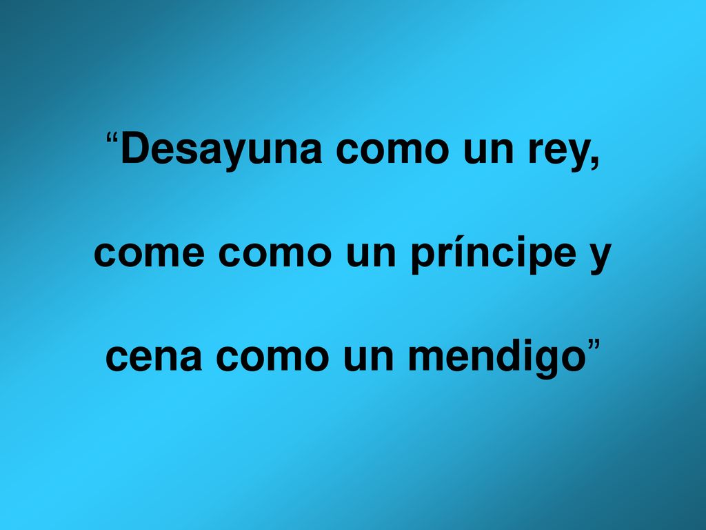 Desayuna como un rey, come como un príncipe y cena como un mendigo