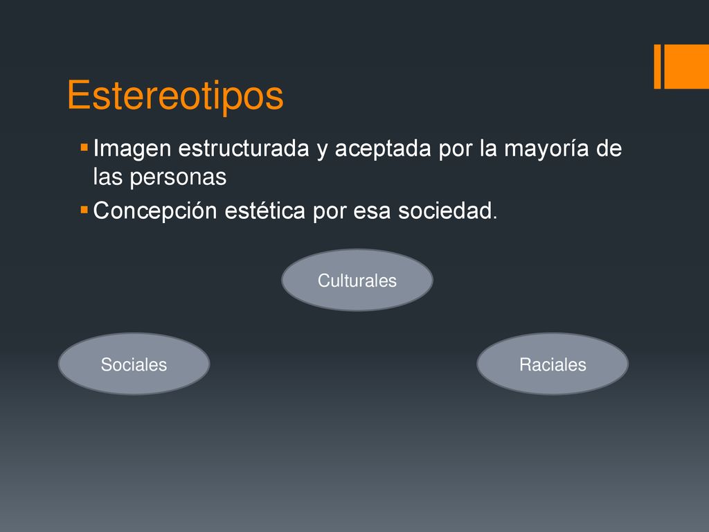 Estereotipos Imagen estructurada y aceptada por la mayoría de las personas. Concepción estética por esa sociedad.