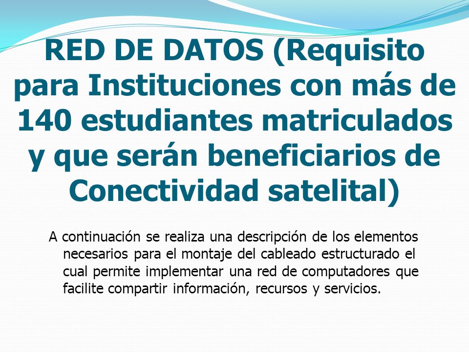 RED DE DATOS (Requisito para Instituciones con más de 140 estudiantes matriculados y que serán beneficiarios de Conectividad satelital)