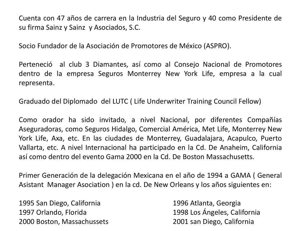 Cuenta con 47 años de carrera en la Industria del Seguro y 40 como Presidente de su firma Sainz y Sainz y Asociados, S.C.