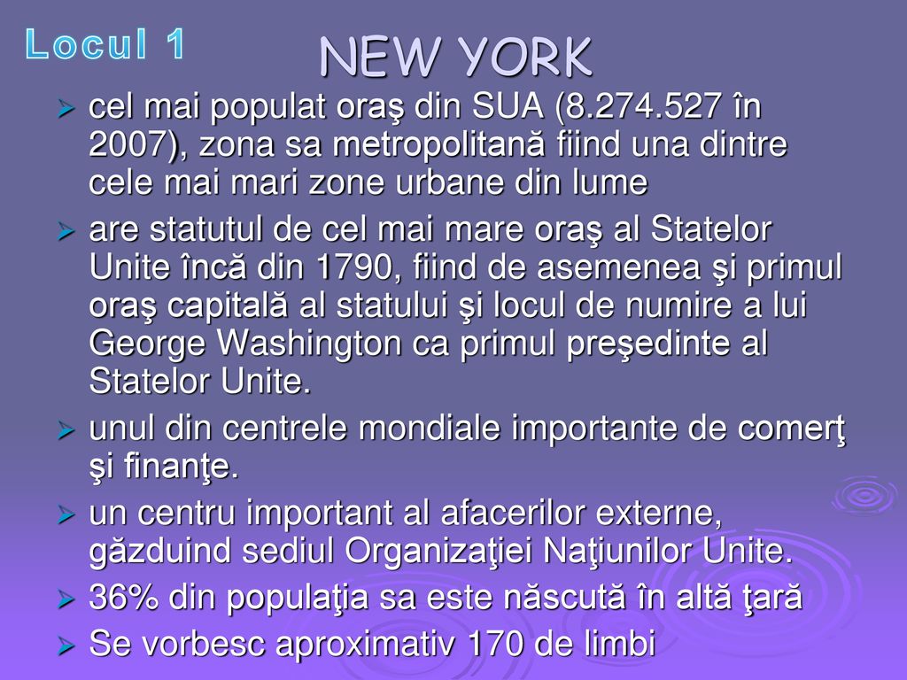 NEW YORK Locul 1. cel mai populat oraş din SUA ( în 2007), zona sa metropolitană fiind una dintre cele mai mari zone urbane din lume.