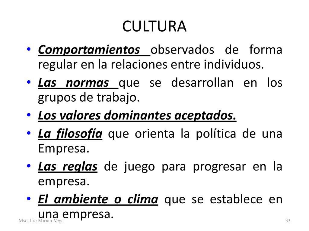 CULTURA Comportamientos observados de forma regular en la relaciones entre individuos. Las normas que se desarrollan en los grupos de trabajo.