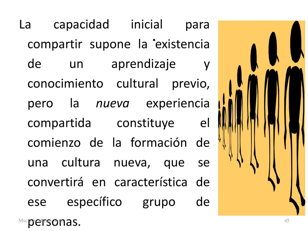 La capacidad inicial para compartir supone la existencia de un aprendizaje y conocimiento cultural previo, pero la nueva experiencia compartida constituye el comienzo de la formación de una cultura nueva, que se convertirá en característica de ese específico grupo de personas.