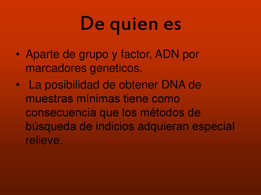De quien es Aparte de grupo y factor, ADN por marcadores geneticos.