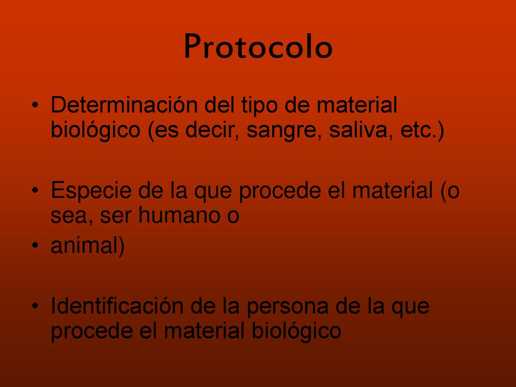 Protocolo Determinación del tipo de material biológico (es decir, sangre, saliva, etc.) Especie de la que procede el material (o sea, ser humano o.