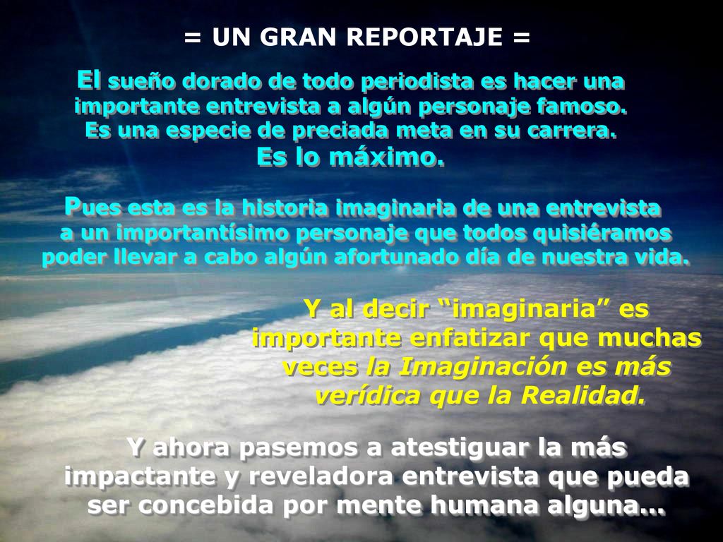 El sueño dorado de todo periodista es hacer una